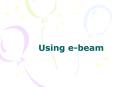 Using ebeam PowerPoint PPT Presentation