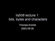 lis508 lecture 1: bits, bytes and characters