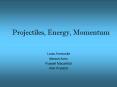 Projectiles, Energy, Momentum PowerPoint PPT Presentation