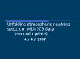 Unfolding atmospheric neutrino spectrum with IC9 data (second update) PowerPoint PPT Presentation