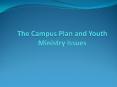 The Campus Plan and Youth Ministry Issues PowerPoint PPT Presentation