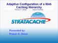 Adaptive Configuration of a Web Caching Hierarchy Pranav A. Desai Jaspal Subhlok PowerPoint PPT Presentation