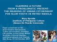 CLAIMING A FUTURE FROM A PROBLEMATIC PRESENT: THE MEANING OF URBAN CITIZENSHIP FOR SLUM YOUTH IN MET PowerPoint PPT Presentation