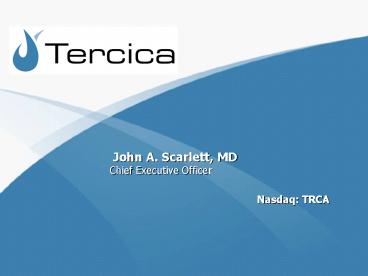 John A' Scarlett, MD Chief Executive Officer Nasdaq: TRCA