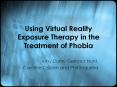 Using Virtual Reality Exposure Therapy in the Treatment of Phobia PowerPoint PPT Presentation
