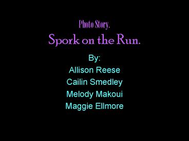 Photo Story' Spork on the Run'