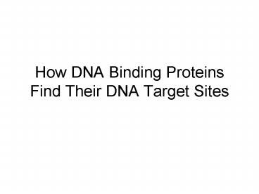 How DNA Binding Proteins Find Their DNA Target Sites