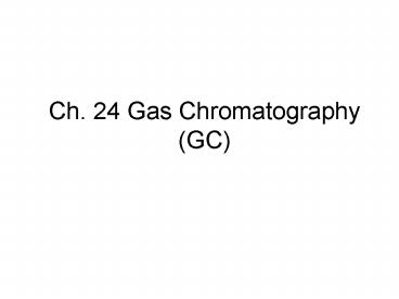 Ch' 24 Gas Chromatography GC