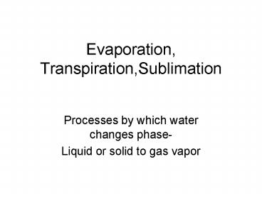 Evaporation, Transpiration,Sublimation