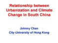Relationship between Urbanization and Climate Change in South China PowerPoint PPT Presentation