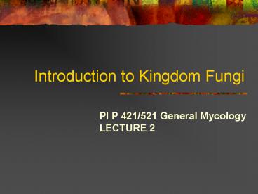 Introduction to Kingdom Fungi