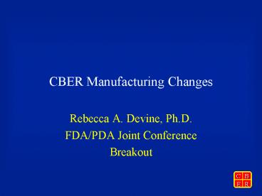 CBER Manufacturing Changes