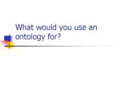 What would you use an ontology for?