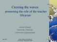 Cresting the waves: promoting the role of the teacher librarian PowerPoint PPT Presentation