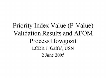 Priority Index Value PValue Validation Results and AFOM Process Howgozit