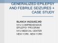 GENERALIZED EPILEPSY AND FEBRILE SEIZURES   CASE STUDY PowerPoint PPT Presentation