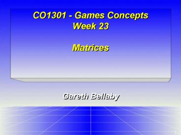 CO1301 Games Concepts Week 23 Matrices
