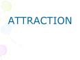ATTRACTION PowerPoint PPT Presentation