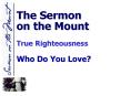 The Sermon on the Mount True Righteousness Who Do You Love PowerPoint PPT Presentation