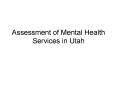 Assessment of Mental Health Services in Utah PowerPoint PPT Presentation