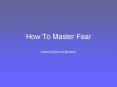 How To Master Fear PowerPoint PPT Presentation