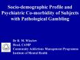 Sociodemographic Profile and Psychiatric Comorbidity of Subjects with Pathological Gambling PowerPoint PPT Presentation