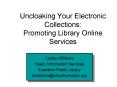 Uncloaking Your Electronic Collections: Promoting Library Online Services PowerPoint PPT Presentation