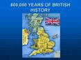 800,000 YEARS OF BRITISH HISTORY PowerPoint PPT Presentation