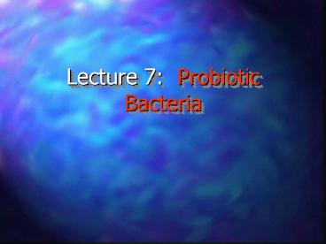 Lecture 7: Probiotic Bacteria