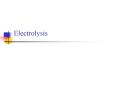 Electrolysis PowerPoint PPT Presentation