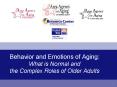 Behavior and Emotions of Aging: What is Normal and the Complex Roles of Older Adults PowerPoint PPT Presentation