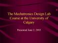 The Mechatronics Design Lab Course at the University of Calgary PowerPoint PPT Presentation