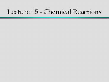 Lecture 15 Chemical Reactions