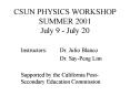 CSUN PHYSICS WORKSHOP SUMMER 2001 July 9 - July 20 PowerPoint PPT Presentation
