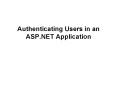 Authenticating Users in an ASP.NET Application PowerPoint PPT Presentation