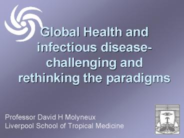 Global Health and infectious diseasechallenging and rethinking the paradigms