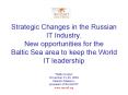 Strategic Changes in the Russian IT Industry' New opportunities for the Baltic Sea area to keep the PowerPoint PPT Presentation