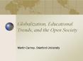 Globalization, Educational Trends, and the Open Society PowerPoint PPT Presentation
