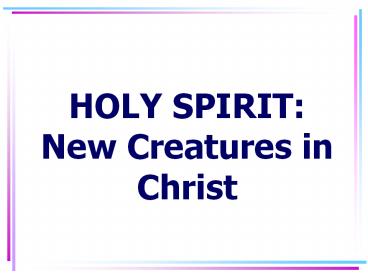 HOLY SPIRIT: New Creatures in Christ
