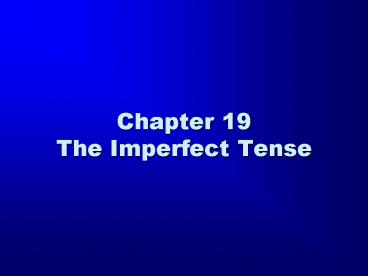 Chapter 19 The Imperfect Tense