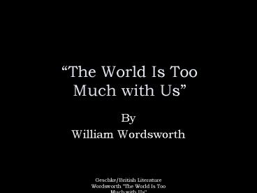 The World Is Too Much with Us