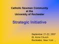 Catholic Newman Community at the University of Rochester Strategic Initiative PowerPoint PPT Presentation