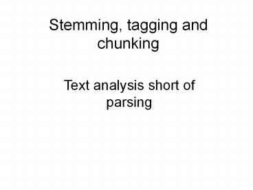 Stemming, tagging and chunking