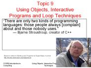 Topic 9 Using Objects, Interactive Programs and Loop Techniques