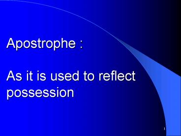 Apostrophe : As it is used to reflect possession
