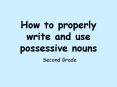 How to properly write and use possessive nouns PowerPoint PPT Presentation