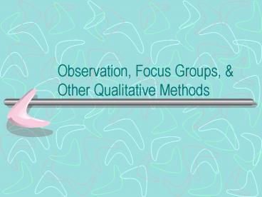 Observation, Focus Groups,