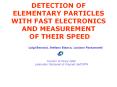 DETECTION%20OF%20ELEMENTARY%20PARTICLES%20WITH%20FAST%20ELECTRONICS%20AND%20MEASUREMENT%20OF%20THEIR%20SPEED PowerPoint PPT Presentation