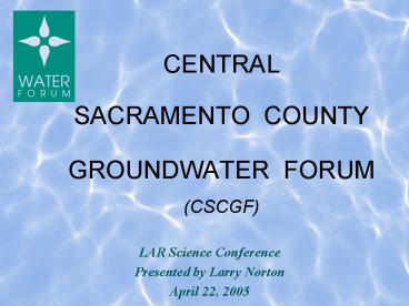 CENTRAL SACRAMENTO COUNTY GROUNDWATER FORUM CSCGF