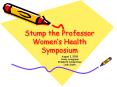 Stump the Professor Womens Health Symposium PowerPoint PPT Presentation